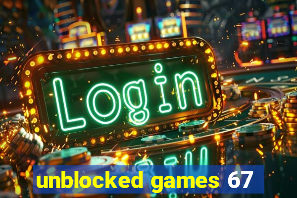 unblocked games 67